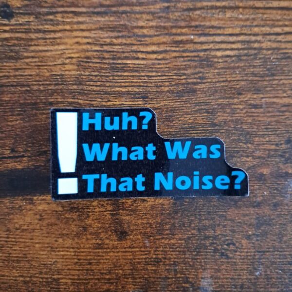 Huh? What Was That Noise? Sticker